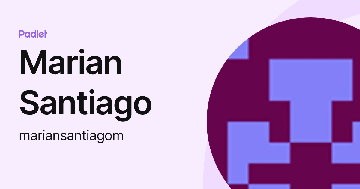 Marian Santiago (mariansantiagom) profile | Padlet