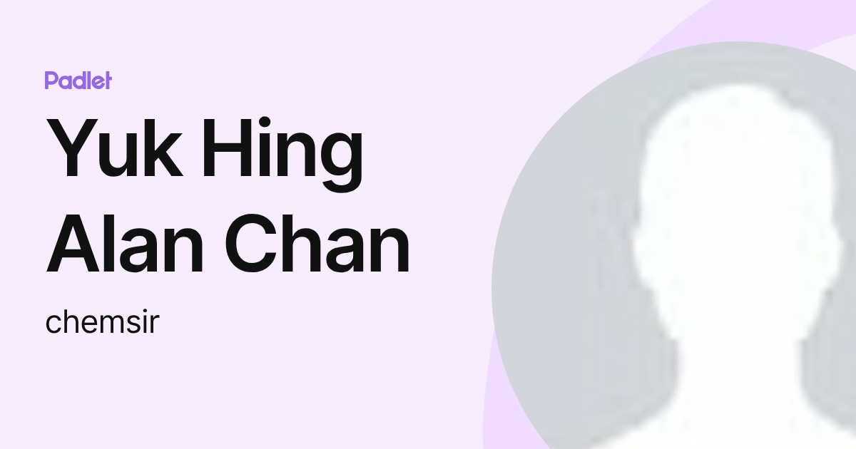 Yuk Hing Alan Chan (chemsir) profile | Padlet