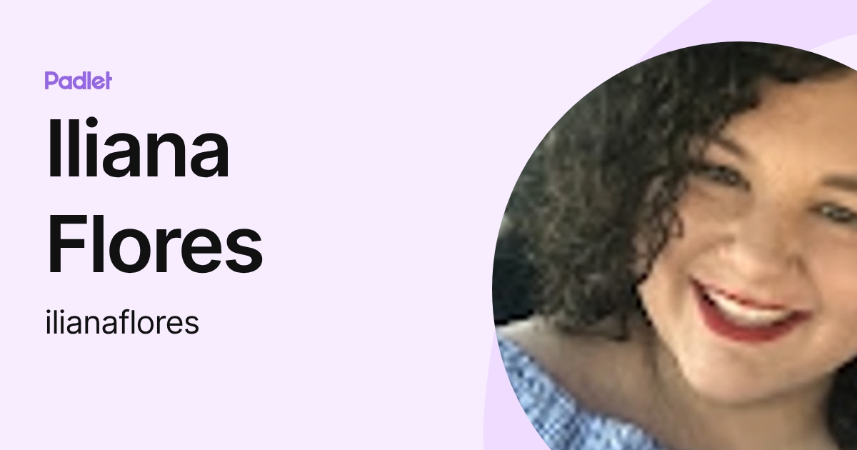 Iliana Flores (ilianaflores) profile | Padlet
