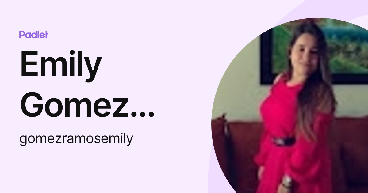 Emily Gomez Ramos (gomezramosemily) profile | Padlet
