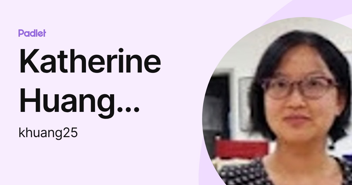 Katherine Huang (DH) (khuang25) profile | Padlet