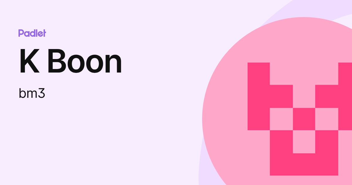 K Boon (bm3) profile | Padlet
