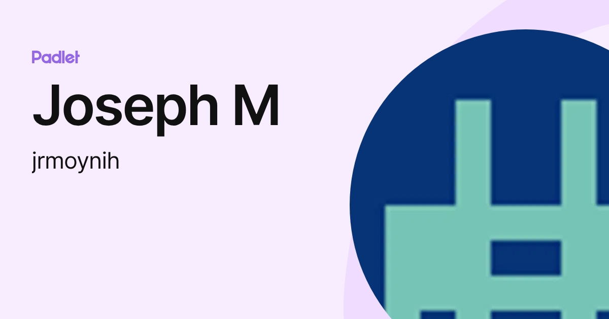 Joseph M (jrmoynih) profile | Padlet