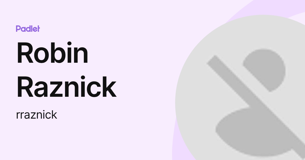Ron Raznick Robin Raznick (rraznick) profile | Padlet