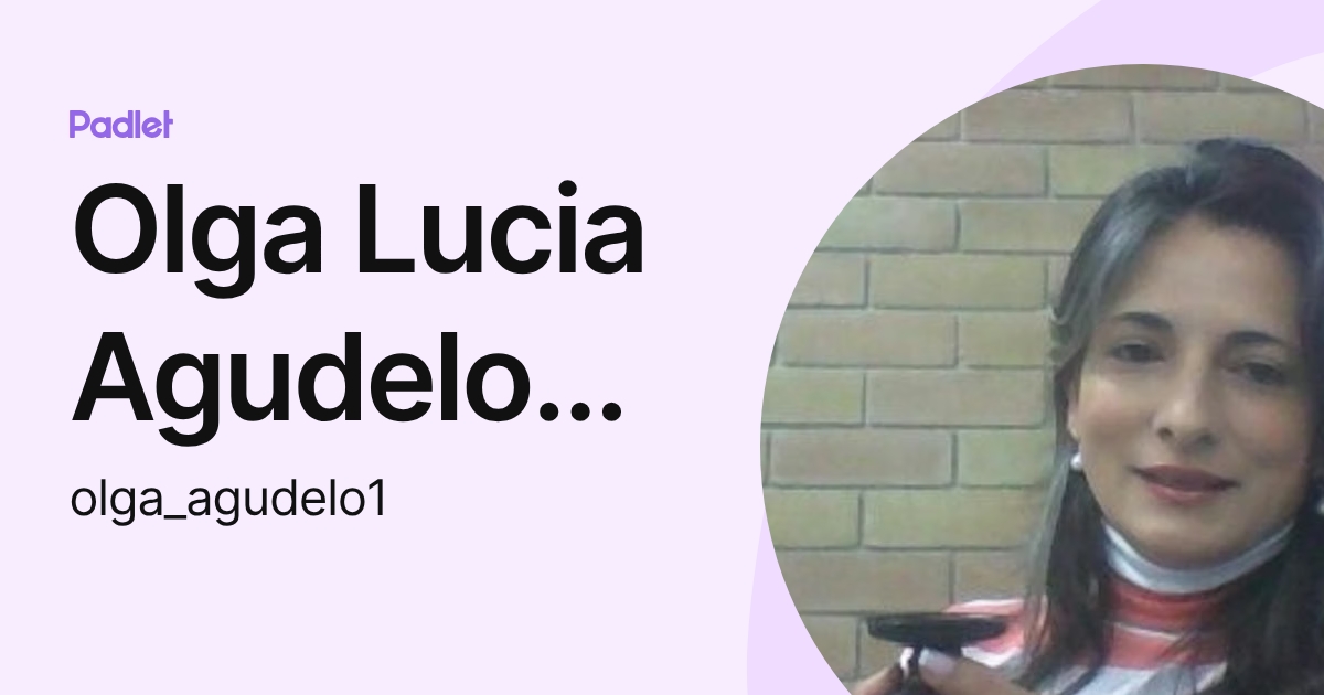 Olga Lucia Agudelo Velasquez (olga_agudelo1) profile | Padlet