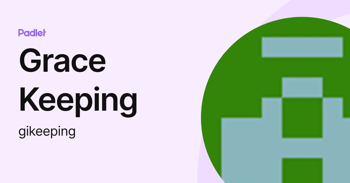 Grace Keeping (gikeeping) profile | Padlet