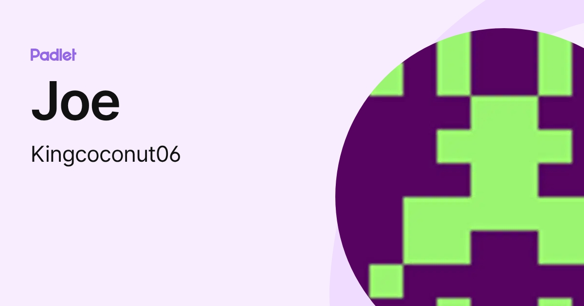 Joe (Kingcoconut06) profile | Padlet