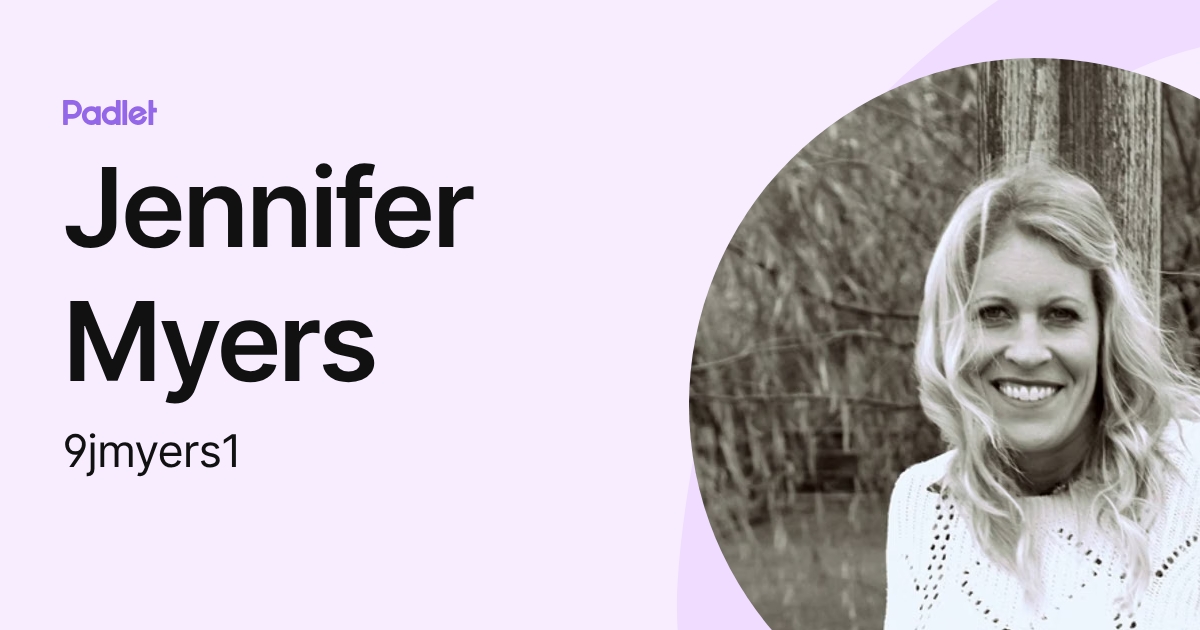 Jennifer Myers (9jmyers1) profile | Padlet
