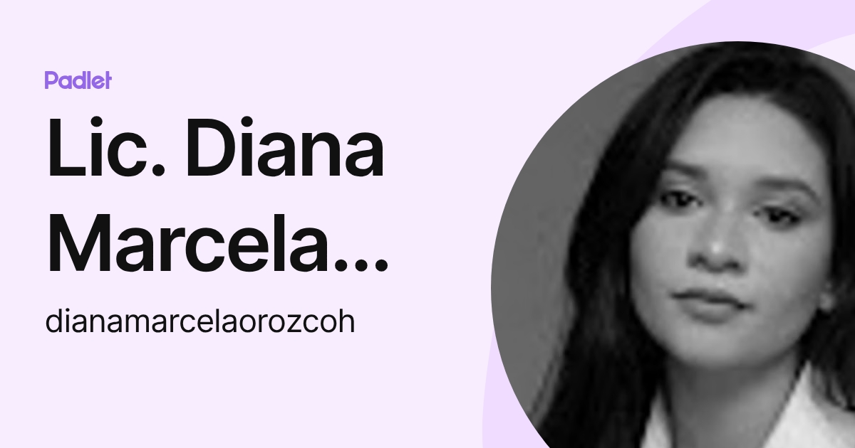 Lic. Diana Marcela Orozco (dianamarcelaorozcoh) profile | Padlet