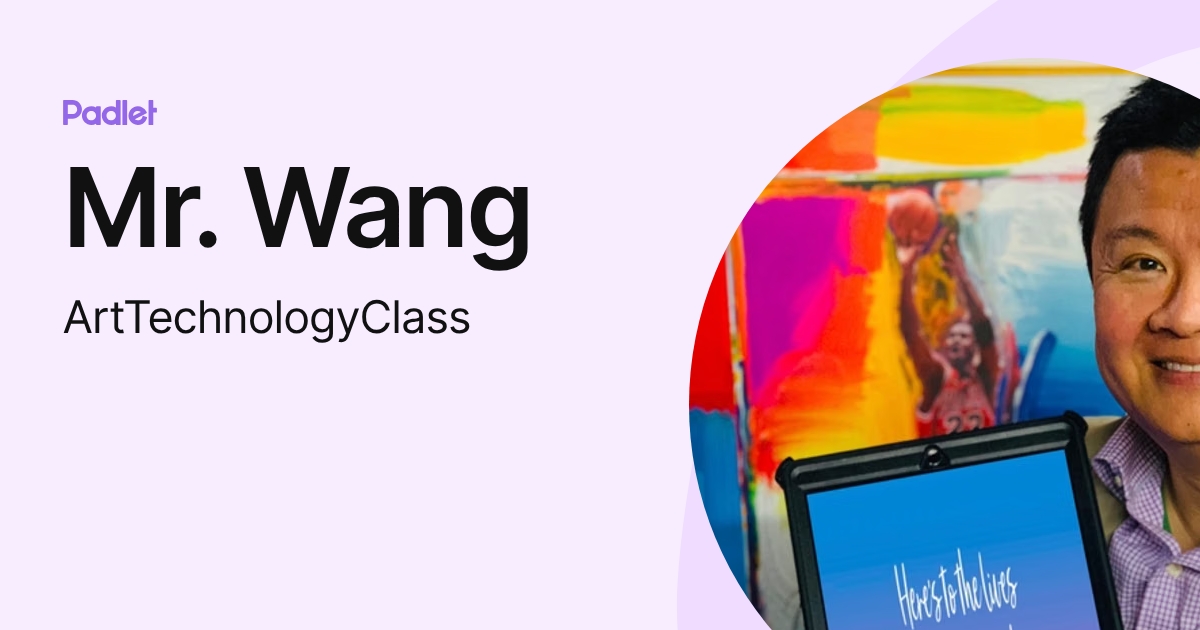 Mr. Wang (ArtTechnologyClass) profile | Padlet