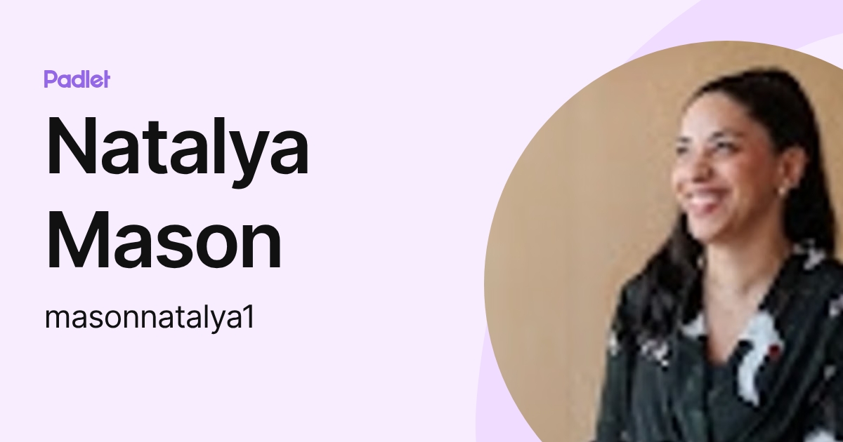 Natalya Mason (masonnatalya1) profile | Padlet