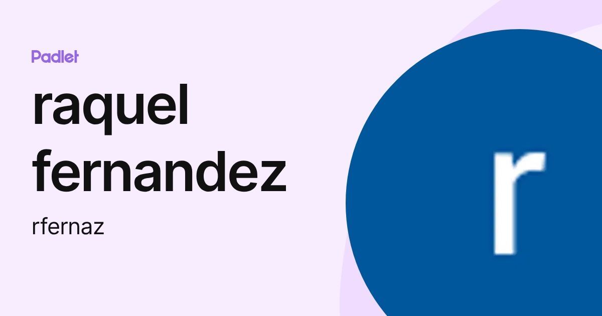 raquel fernandez (rfernaz) profile | Padlet