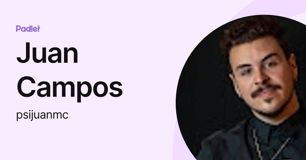 Juan Campos (psijuanmc) profile | Padlet
