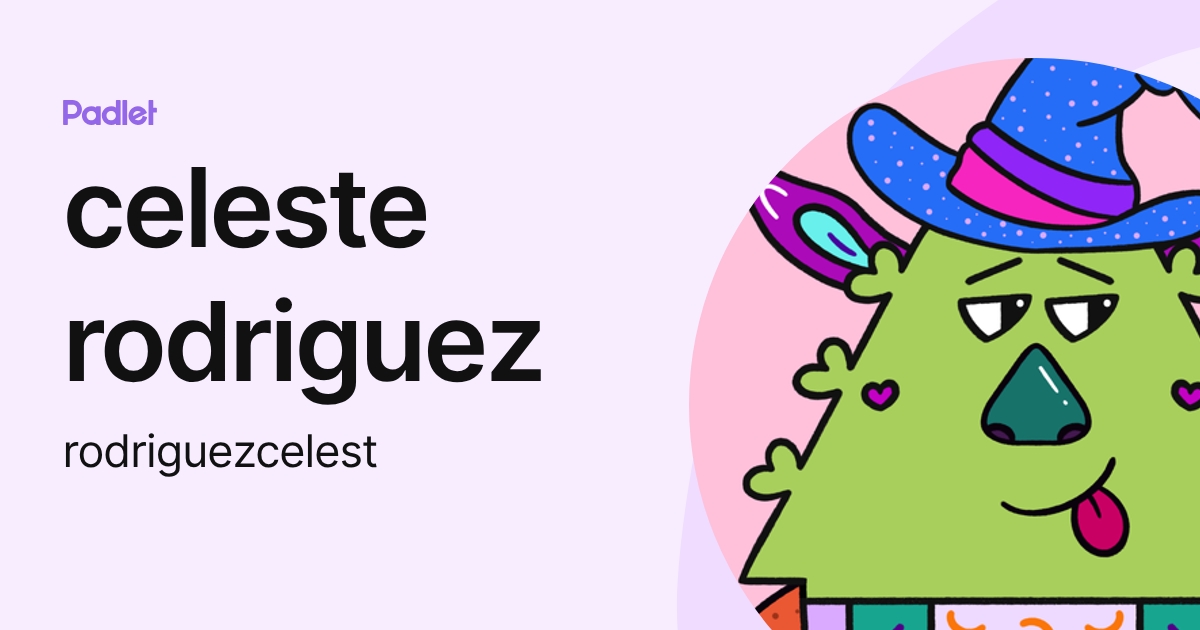 celeste rodriguez (rodriguezcelest) profile | Padlet