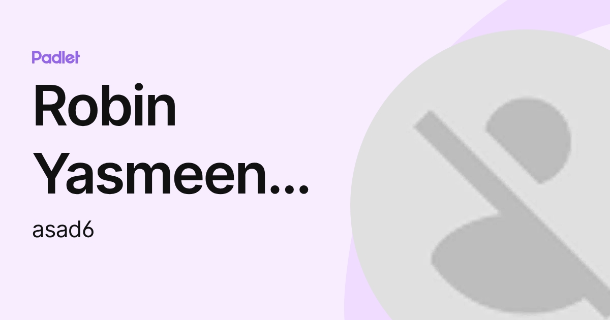 Robin Yasmeen Asad (asad6) profile | Padlet