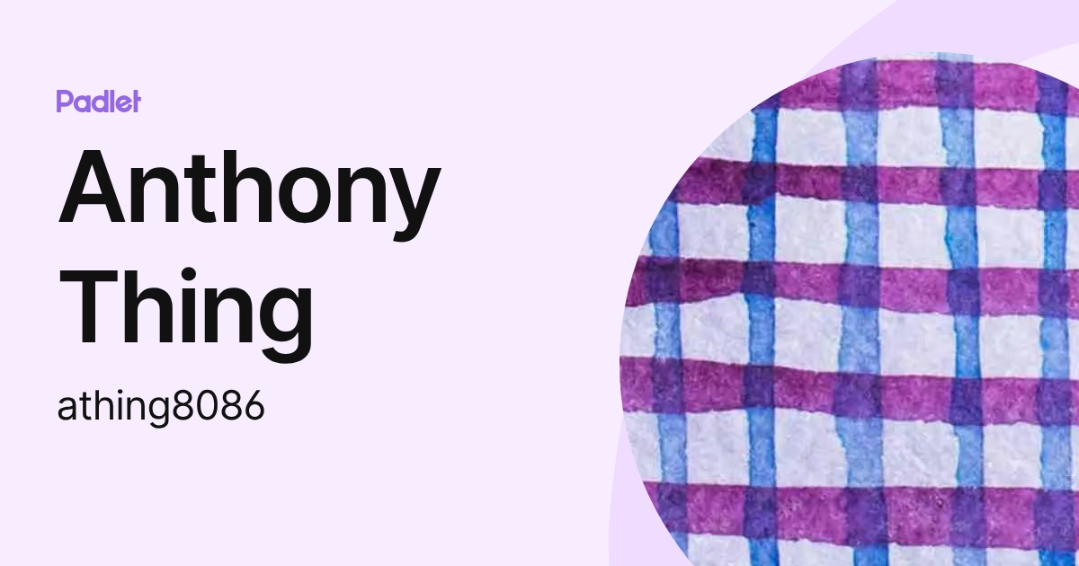 Anthony Thing (athing8086) profile | Padlet