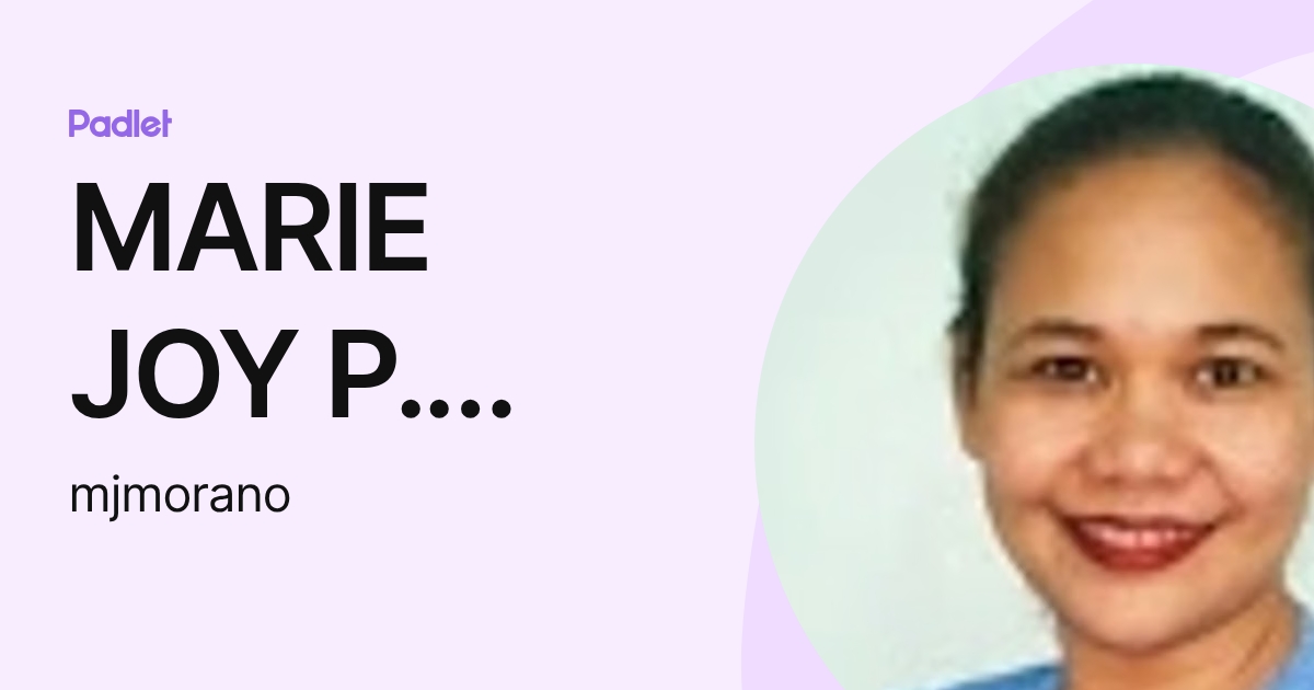 MARIE JOY P. Morano-Sanchez (mjmorano) profile | Padlet