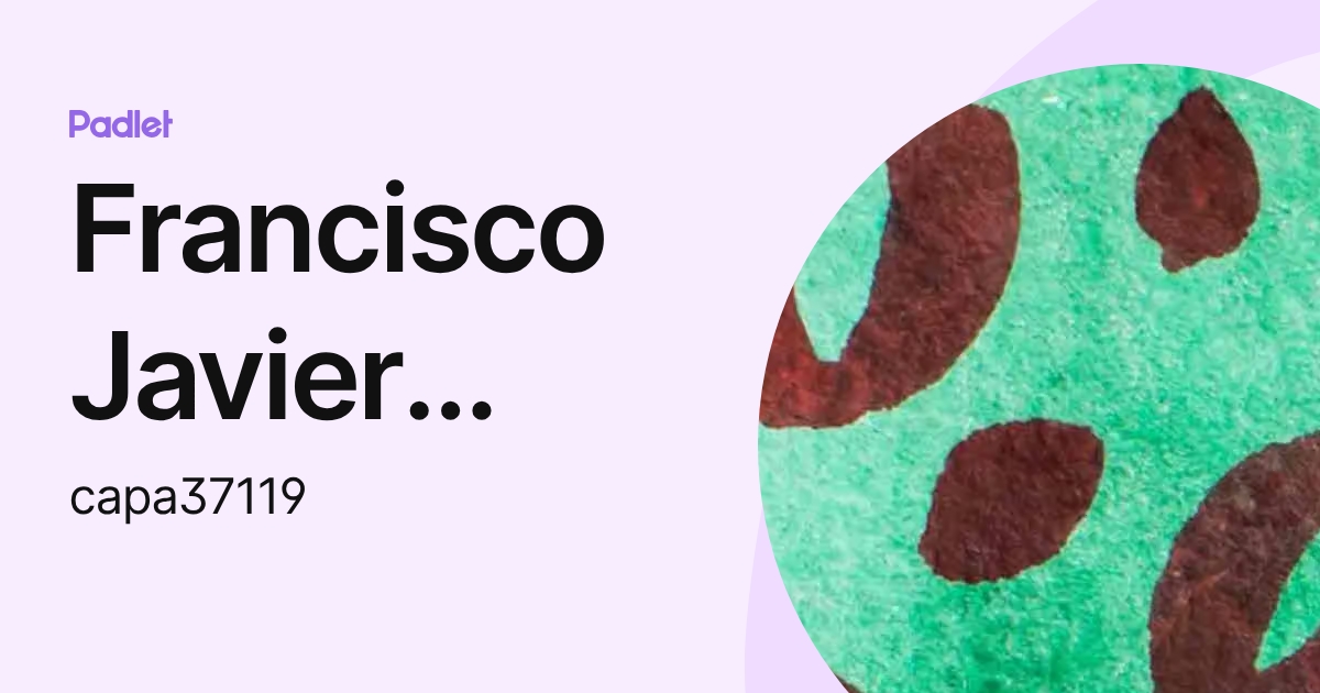 Francisco Javier Ramirez (capa37119) profile | Padlet