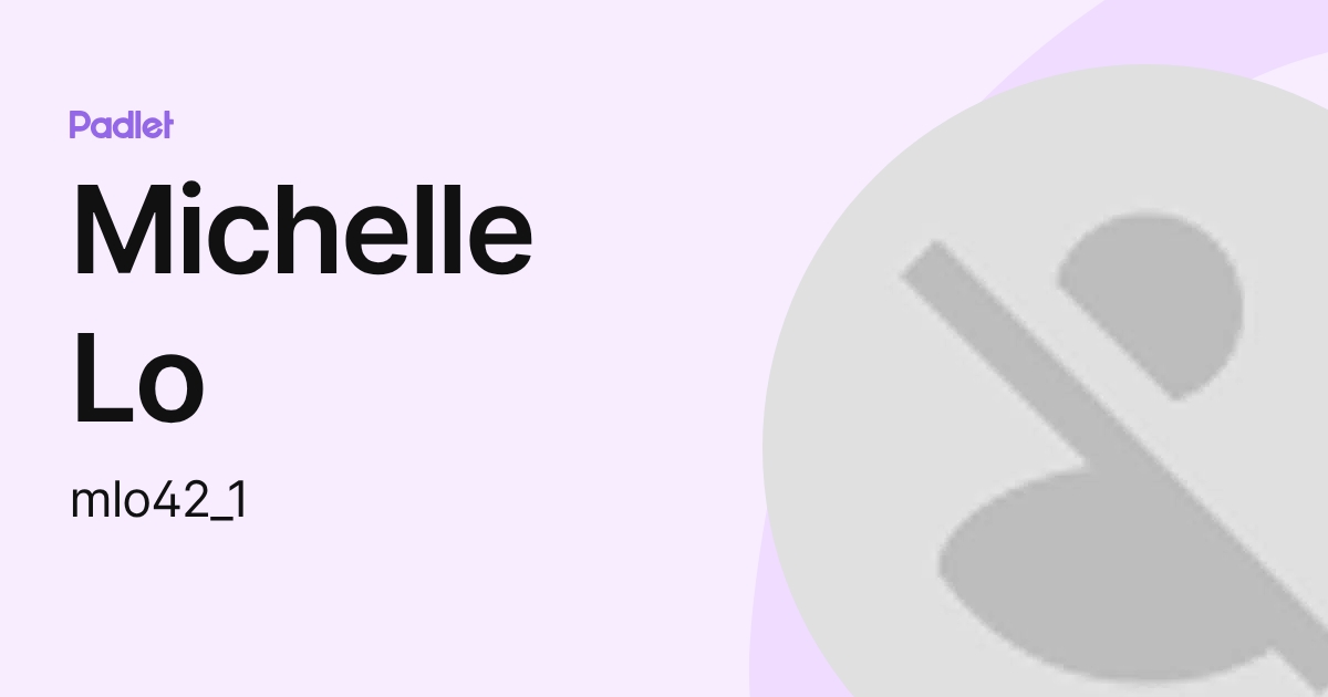 Michelle Lo (mlo42_1) profile | Padlet