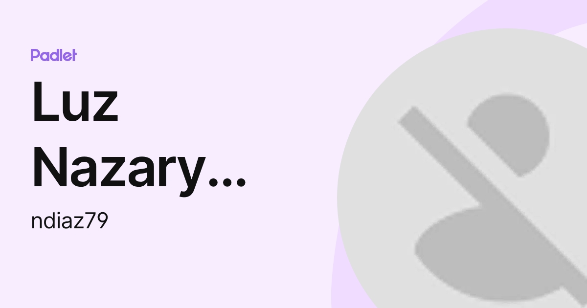 Luz Nazary Diaz garcía (ndiaz79) profile | Padlet