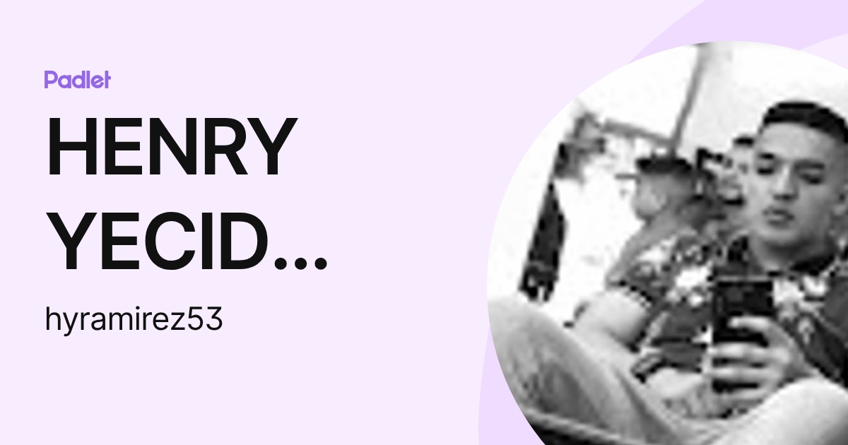 HENRY YECID RAMIREZ SALAZAR (hyramirez53) profile | Padlet