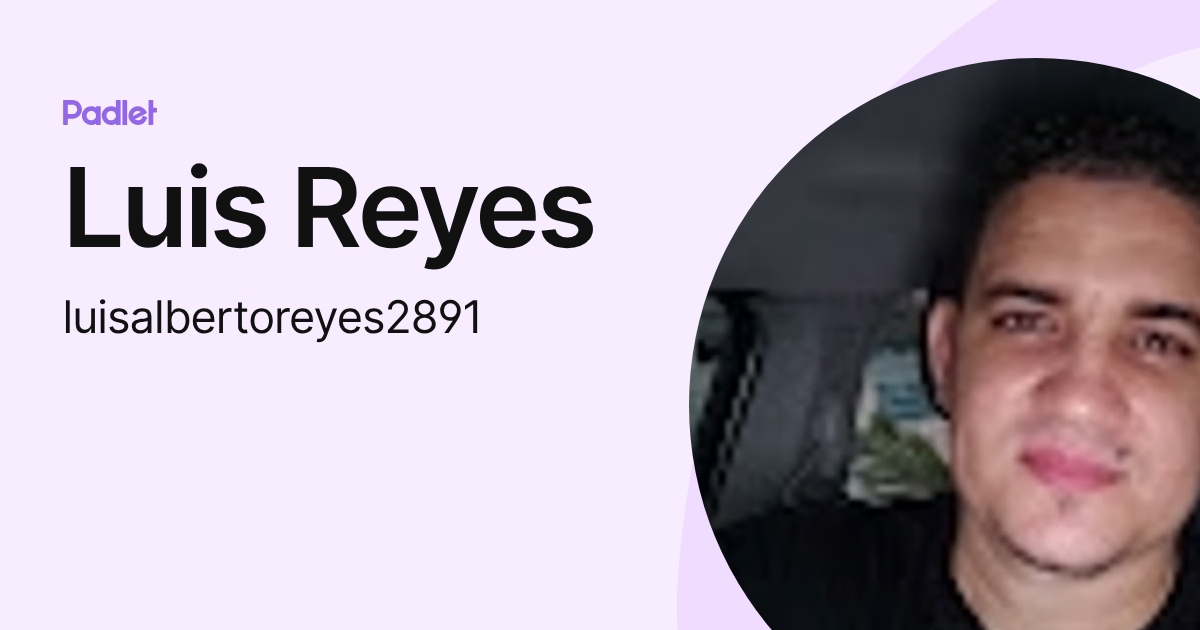 Luis Reyes (luisalbertoreyes2891) profile | Padlet