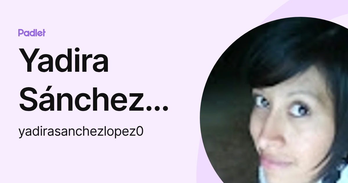 Yadira Sánchez López (yadirasanchezlopez0) profile | Padlet