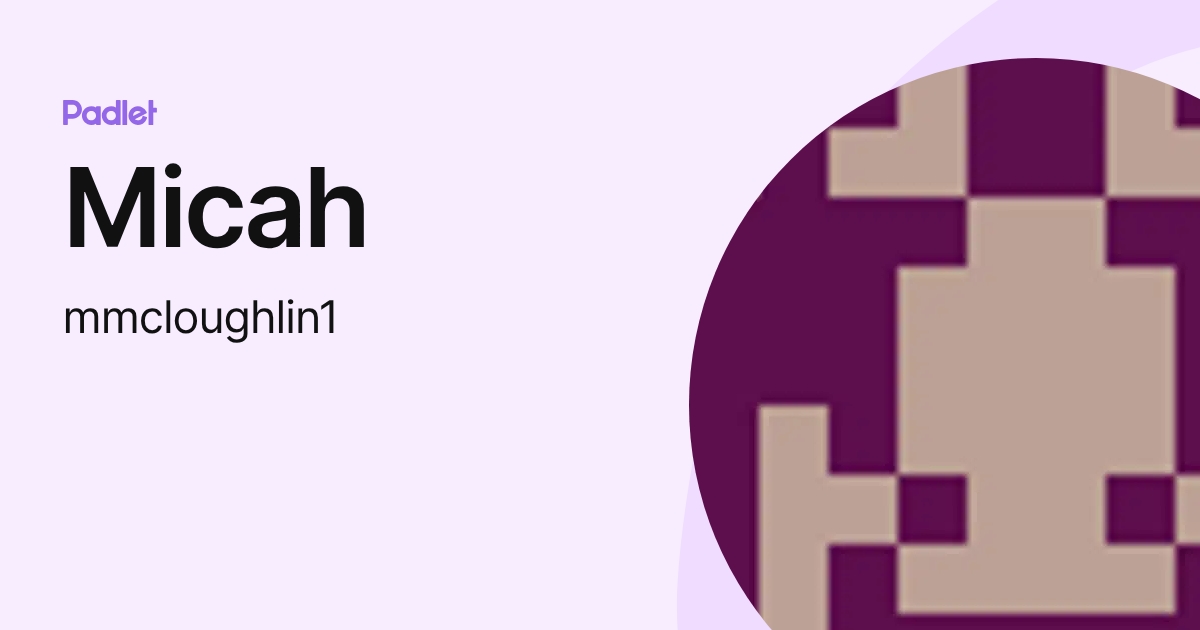 Micah (mmcloughlin1) profile | Padlet