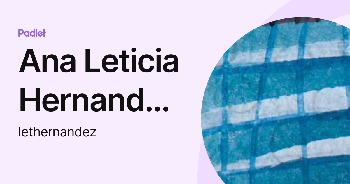 Ana Leticia Hernandez Razo (lethernandez) profile | Padlet