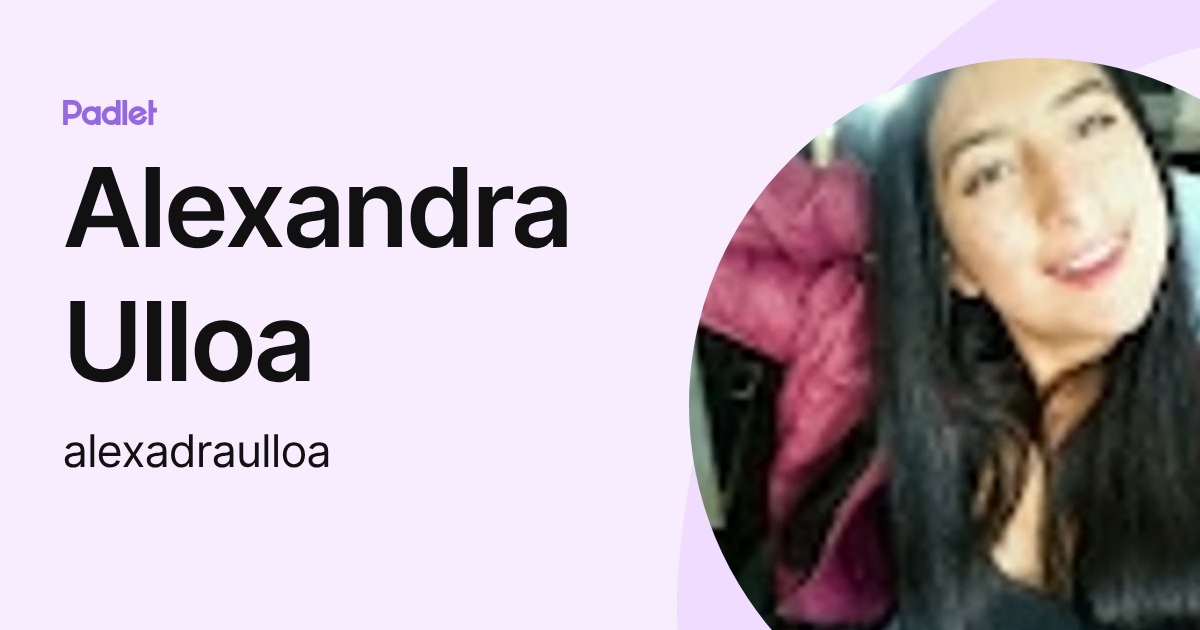 Alexandra Ulloa (alexadraulloa) profile | Padlet