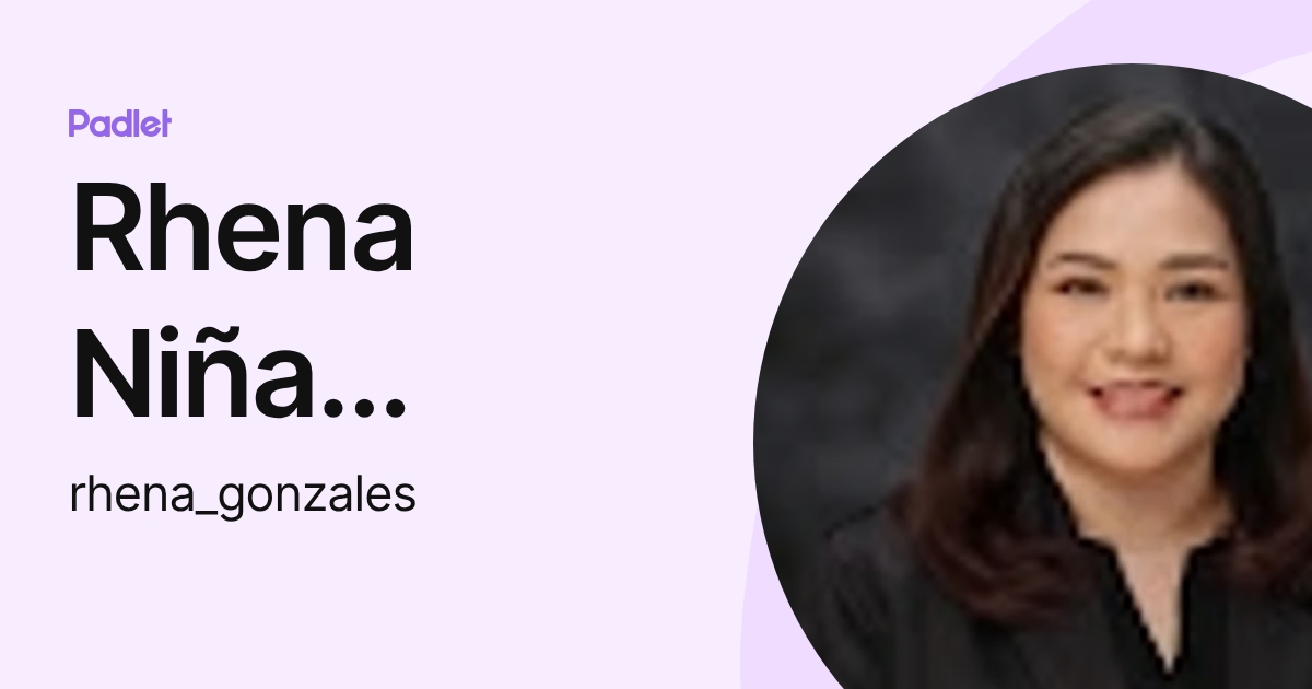 Rhena Niña Gonzales (rhena_gonzales) profile | Padlet