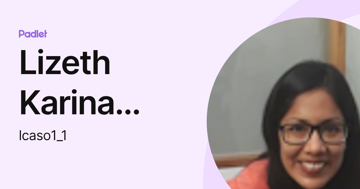 Lizeth Karina Caso Rojas (lcaso1_1) profile | Padlet