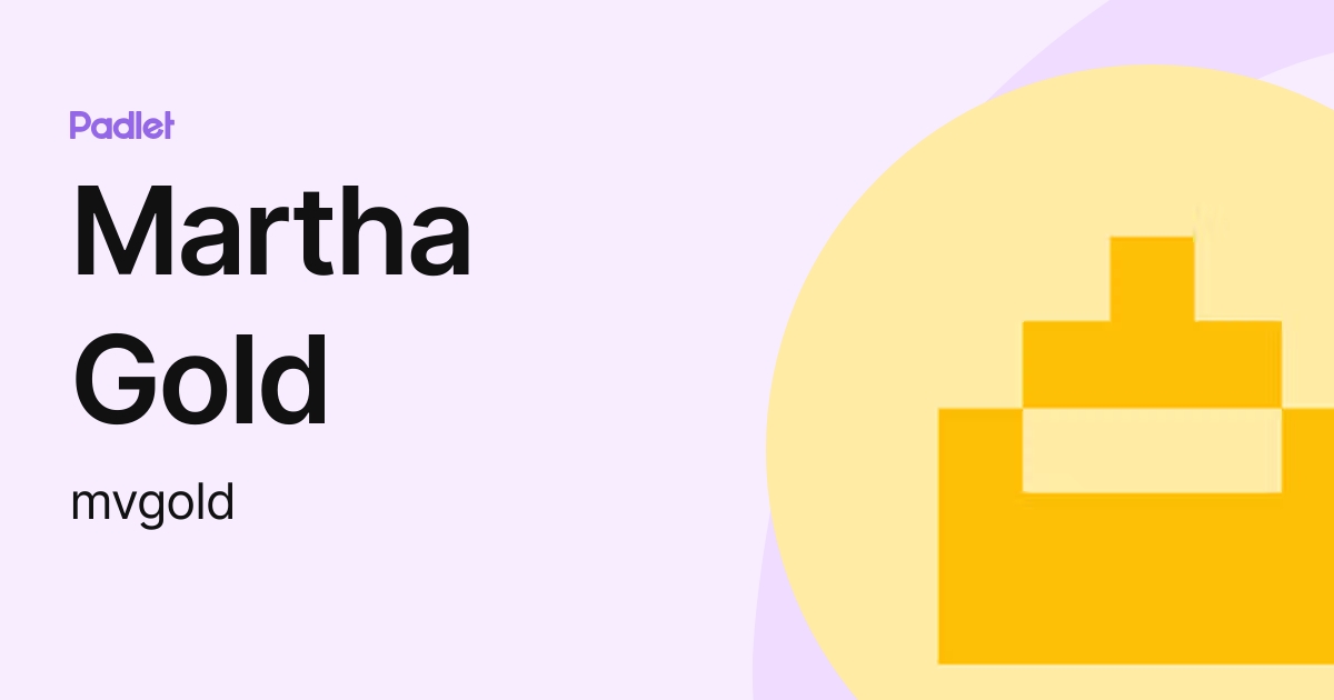 Martha Gold (mvgold) profile | Padlet