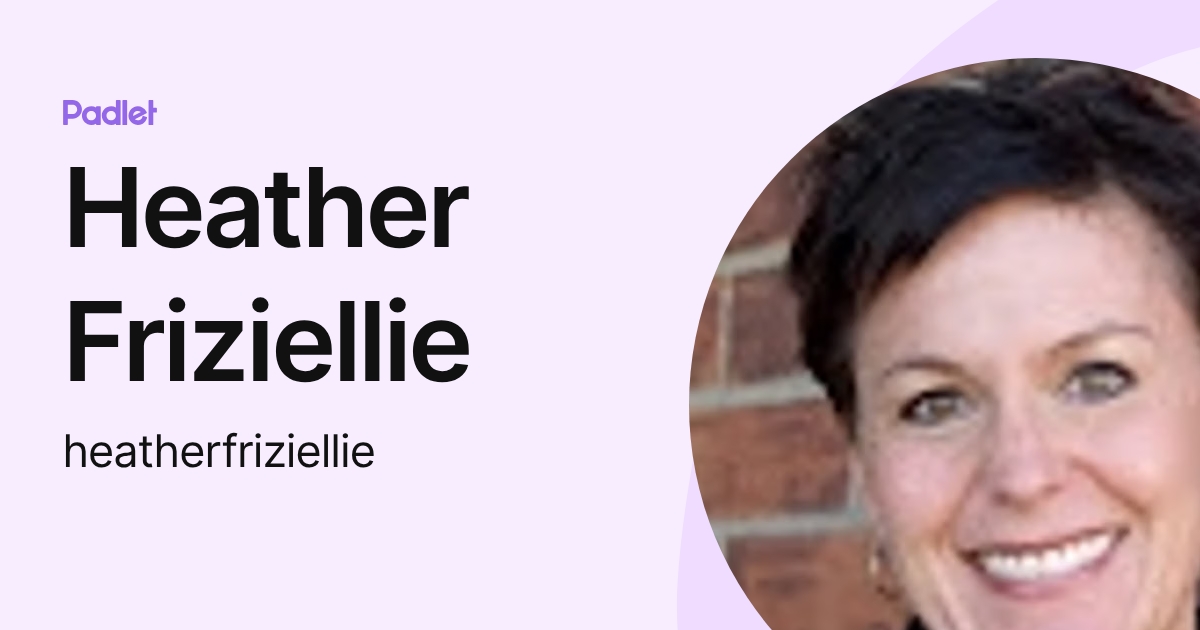 Heather Friziellie (heatherfriziellie) profile | Padlet