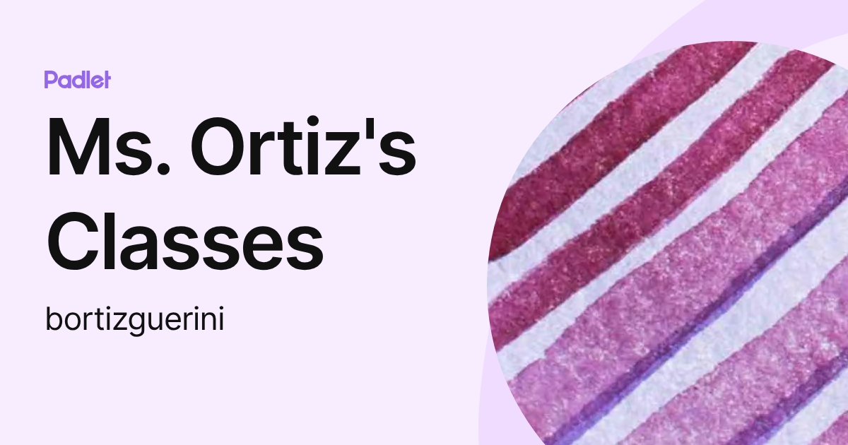 Ms. Ortiz's Classes (bortizguerini) profile | Padlet