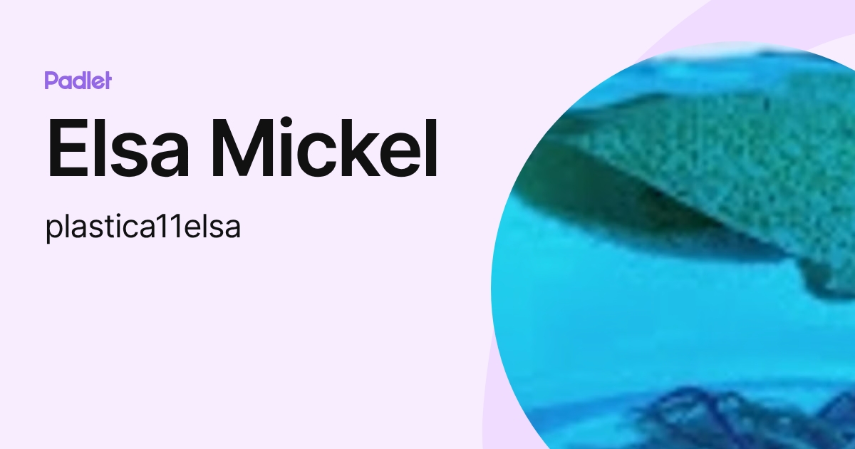 Elsa Mickel (plastica11elsa) profile | Padlet