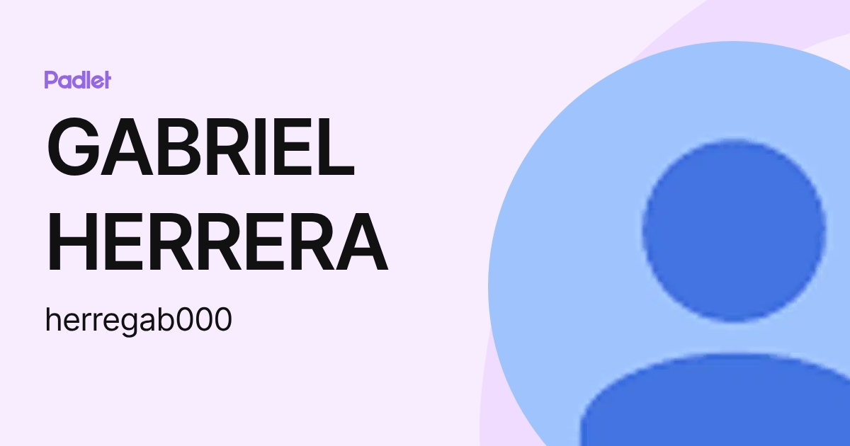 GABRIEL HERRERA (herregab000) profile | Padlet