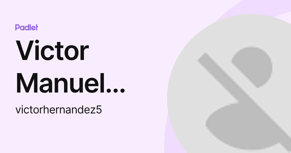 Victor Manuel Hernandez Guillen (victorhernandez5) profile | Padlet