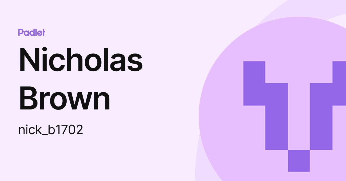 Nicholas Brown (nick_b1702) profile | Padlet