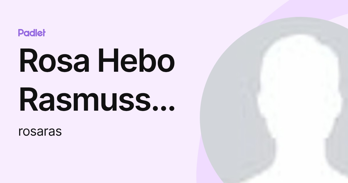 Rosa Hebo Rasmussen (rosaras) profile | Padlet