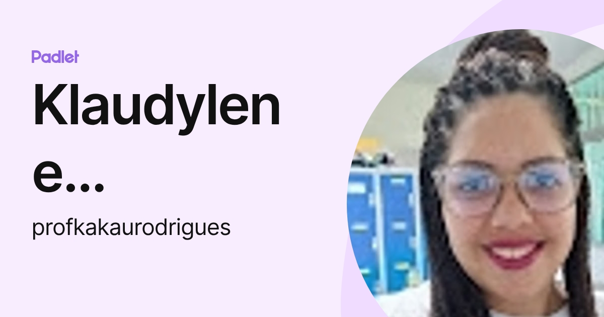 Klaudylene Rodrigues (profkakaurodrigues) profile | Padlet