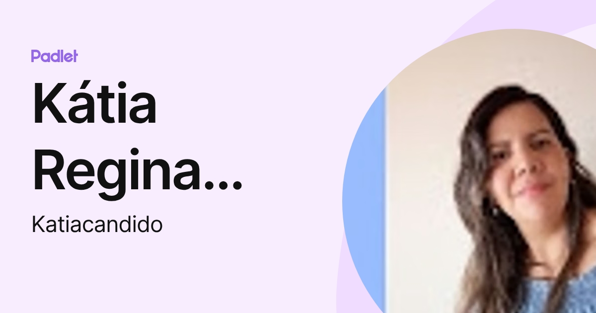 Kátia Regina Silva candido (Katiacandido) profile | Padlet