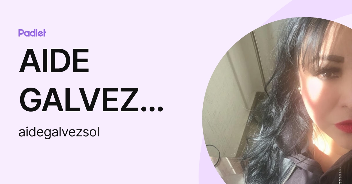 AIDE GALVEZ SOLIS (aidegalvezsol) profile | Padlet