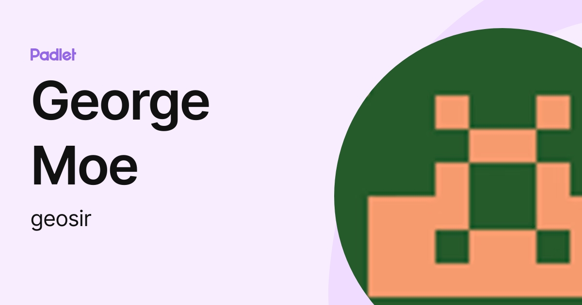 George Moe (geosir) profile | Padlet