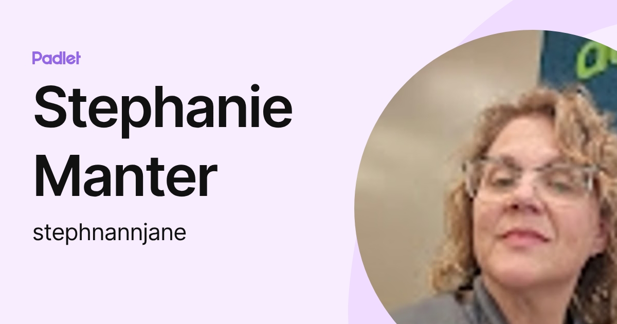 Stephanie Manter (stephnannjane) profile | Padlet