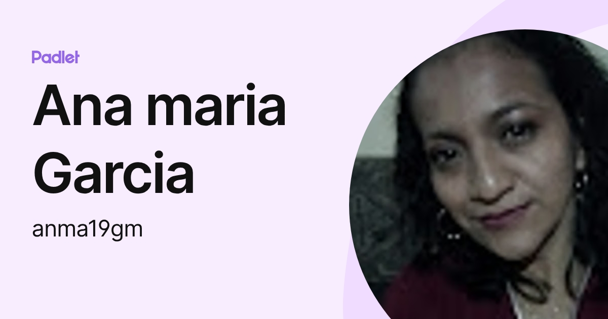 Ana maria Garcia (anma19gm) profile | Padlet
