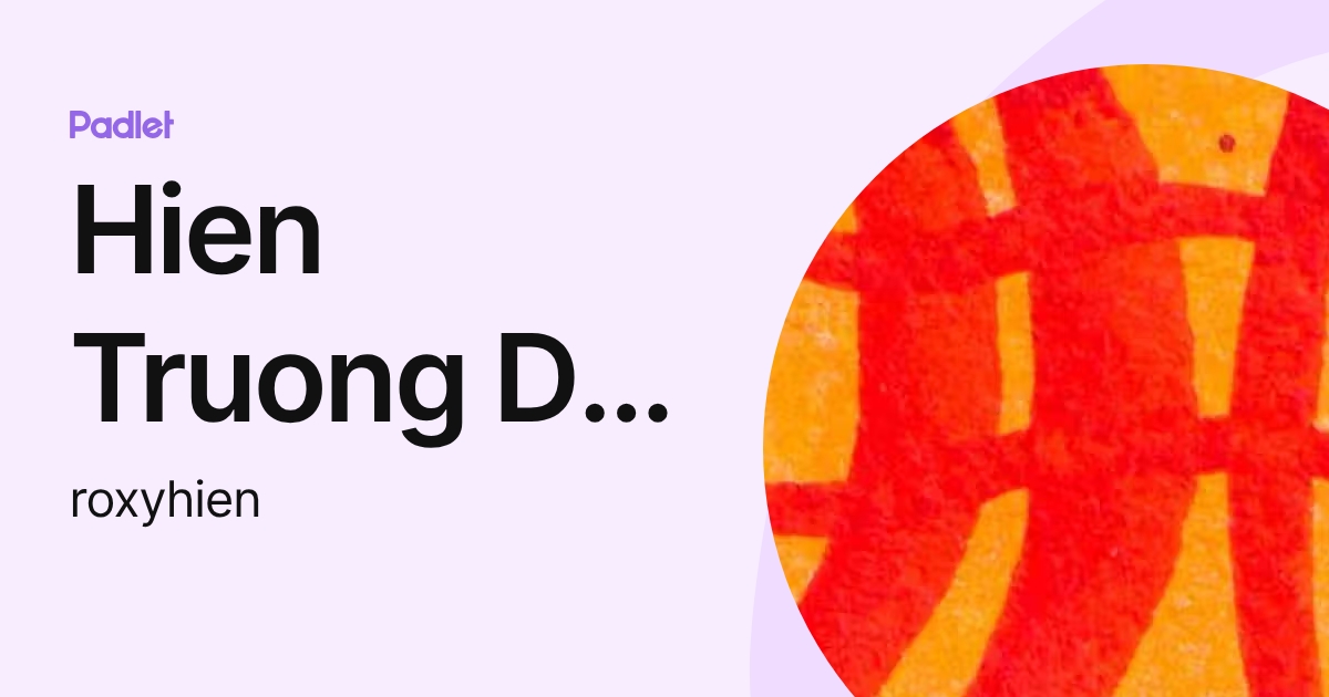 Hien Truong Do Minh (roxyhien) profile | Padlet