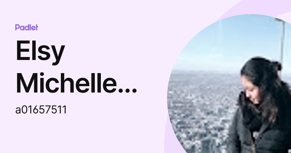 Elsy Michelle Flores Pérez (a01657511) profile | Padlet