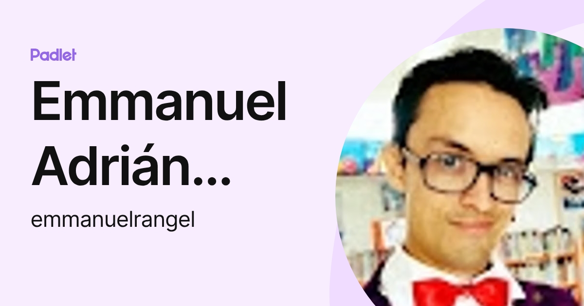 Emmanuel Adrián Rangel Valenzuela (emmanuelrangel) profile | Padlet