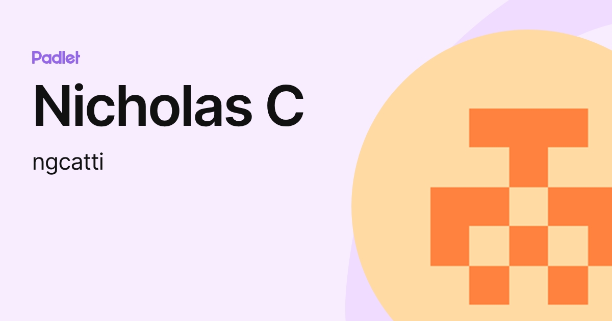 Nicholas C (ngcatti) profile | Padlet